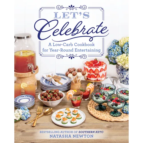 Let's Celebrate: A Low-Carb Cookbook for Year-Round Entertaining - Paperback