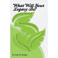 What Will Your Legacy Be? - Paperback