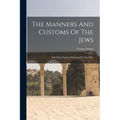 The Manners And Customs Of The Jews: And Other Nations Mentioned In The Bible - Paperback