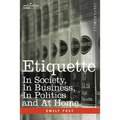 Etiquette: In Society, in Business, in Politics and at Home - Hardcover