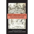Eight Obscene Plays from the French Erotic Theatre of the 18th and 19th Centuries (hardback) - Hardcover
