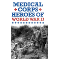Medical Corps Heroes of World War II - Hardcover