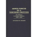 Armed Forces on a Northern Frontier: The Military in Alaska's History, 1867-1987 - Hardcover