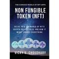 Non Fungible Token (NFT): Delve Into The World of NFTs Crypto Collectibles And How It Might Change Everything? - Paperback