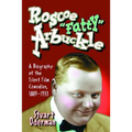 Roscoe "Fatty" Arbuckle: A Biography of the Silent Film Comedian, 1887-1933 - Paperback