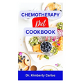 Chemotherapy Diet Cookbook: The Complete Recipes for Healing After Chemo - Paperback