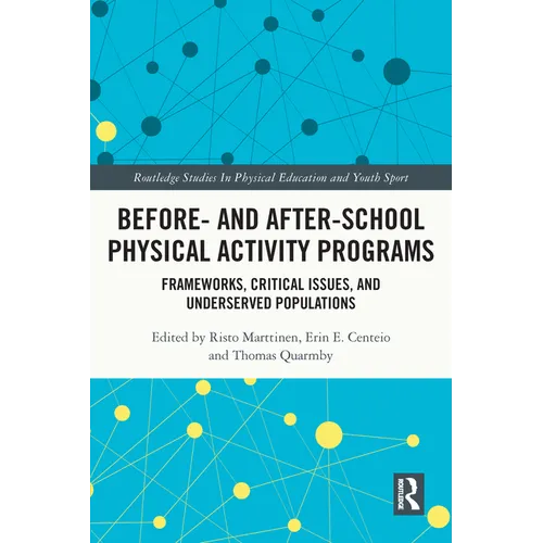 Before and After School Physical Activity Programs: Frameworks, Critical Issues and Underserved Populations - Paperback
