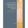 Core Curriculum for Specializing in Intellectual and Developmental Disability: A Resource for Nurses and Other Health Care Professionals: A Resource f - Paperback