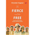 The Fierce and the Free: 25 True Tales of India's Boldest Freedom Fighters - Paperback