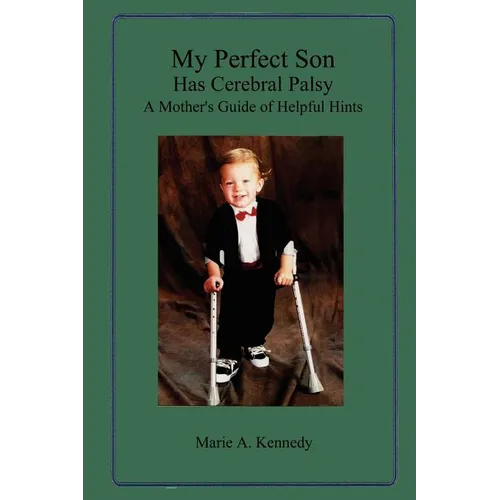 My Perfect Son Has Cerebral Palsy: A Mother's Guide of Helpful Hints - Paperback