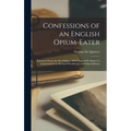 Confessions of an English Opium-Eater: Reprinted From the First Edition, With Notes of De Quincey's Conversations by Richard Woodhouse, and Otheraddit - Hardcover