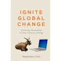 Ignite Global Change: Creating innovation in low-resource settings - Paperback