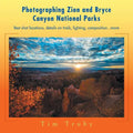 Photographing Zion and Bryce Canyon National Parks: Best shot locations, details on trails, lighting, composition...more. - Paperback
