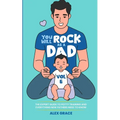 You Will Rock as a Dad!: The Expert Guide to Potty Training and Everything New Fathers Need to Know - Paperback