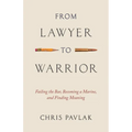 From Lawyer to Warrior: Failing the Bar, Becoming a Marine, and Finding Meaning - Paperback