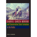 Gabriel García Moreno and Conservative State Formation in the Andes - Paperback