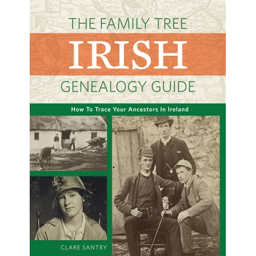 The Family Tree Irish Genealogy Guide: How to Trace Your Ancestors in Ireland - Paperback