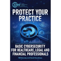 Protect Your Practice: Basic Cybersecurity for Healthcare, Legal and Financial Professionals - Paperback
