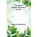 The Man Whom the Trees Loved - Paperback