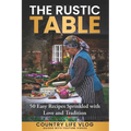 The Rustic Table: 50 Easy Recipes Sprinkled with Love and Tradition - Paperback