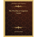 The Worship of Augustus Caesar - Paperback