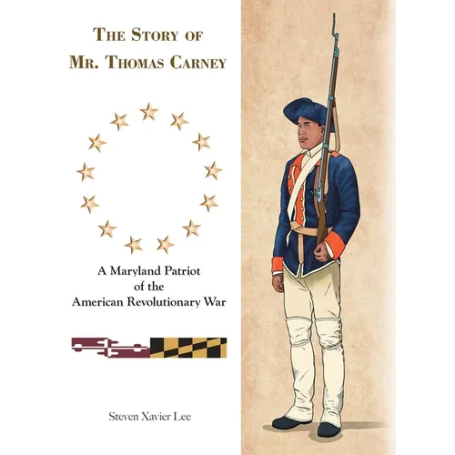 The Story of Mr. Thomas Carney: A Maryland Patriot of the American Revolutionary War - Hardcover