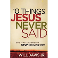 10 Things Jesus Never Said: And Why You Should Stop Believing Them - Paperback