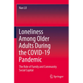 Loneliness Among Older Adults During the Covid-19 Pandemic: The Role of Family and Community Social Capital - Paperback
