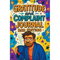 Gratitude and Complaint Journal: Dad Edition - Funny Rage Therapy for Fathers. Daily Dad Gripes, Rants and Guided Prompts to Survive the Chaos with Sa - Paperback