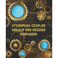 Steampunk Cosplay Makeup and Fashion Workbook: Female Character Costume Sketch Models and Makeup Prompts - Paperback