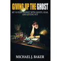 Giving Up The Ghost: My 13-Year Journey with Ghosts, Gear, and Getting Out - Hardcover