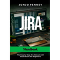 Jira Handbook: The Step by Step Jira Manual with Illustrations for Beginners - Paperback