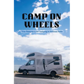 Camp on Wheels: Your Passport to RV Camping in National Parks - Paperback