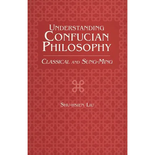 Understanding Confucian Philosophy: Classical and Sung-Ming - Paperback