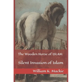 The Wooden Horse of ISLAM: Silent Invasion of Islam - Paperback