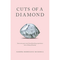 Cuts of a Diamond: Turn Even Your Most Heartbreaking Experiences to a Thing of Beauty - Paperback