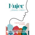Mujer, ¿dónde estás?: Poniendo a la Mujer en su Lugar - Paperback