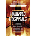 Haunted Hospitals: Eerie Tales about Hospitals, Sanatoriums, and Other Institutions - Paperback