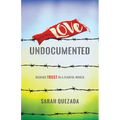 Love Undocumented: Risking Trust in a Fearful World - Paperback
