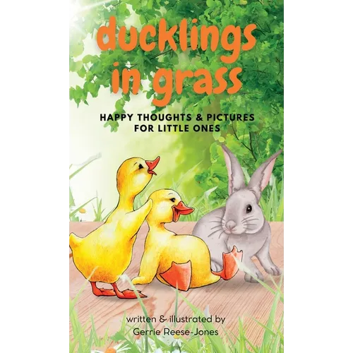 Ducklings In Grass: Happy Thoughts & Pictures for Little Ones - Hardcover