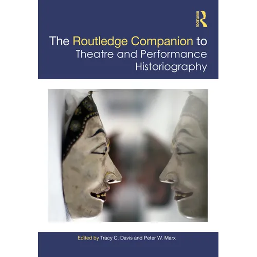 The Routledge Companion to Theatre and Performance Historiography - Paperback