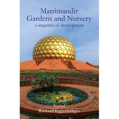 The Matrimandir Gardens and Nursery: a sequence of development - Paperback