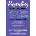 Parenting: Wrong Turns, Right Lessons: 30 INSIGHTS to Build Lifelong Influence and Relationships with Your Children - Paperback