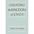 Creating the Kingdom of Ends - Paperback