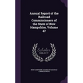 Annual Report of the Railroad Commissioners of the State of New Hampshire, Volume 47 - Hardcover