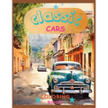 Classic Cars Colorin Book: Revive the Classics: A Sophisticated Coloring Experience - Paperback