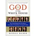 God in the White House: A History: How Faith Shaped the Presidency from John F. Kennedy to George W. Bush - Paperback