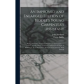 An Improved and Enlarged Edition of Biddle's Young Carpenter's Assistant: Being a Complete System of Architecture for Carpenters, Joiners, and Workmen - Hardcover
