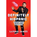 Definitely Hispanic: Growing Up Latino and Celebrating What Unites Us - Paperback