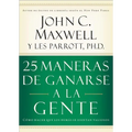 25 Maneras de Ganarse a la Gente: Cómo Hacer Que Los Demás Se Sientan Valiosos - Paperback